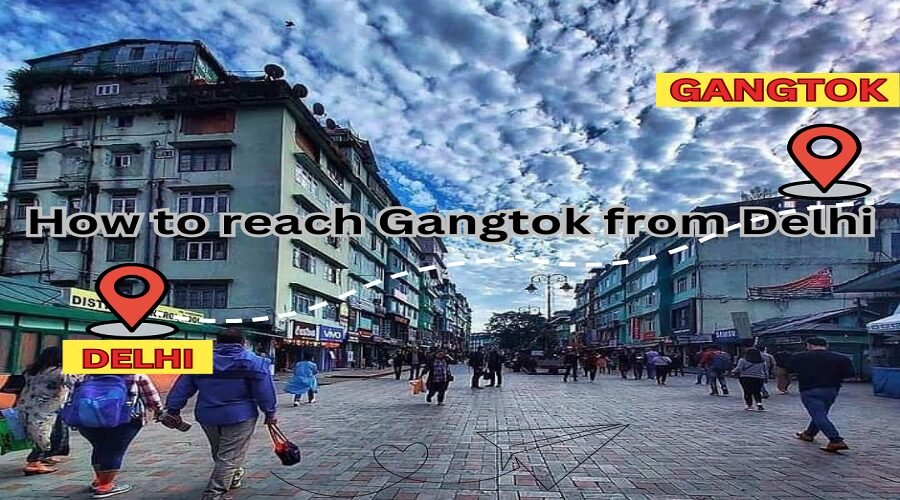 To reach gangtok from delhi