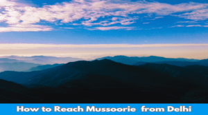 How to Reach Mussoorie from Delhi