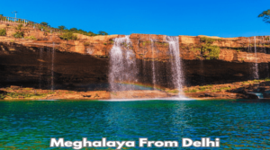 How to Reach Meghalaya from Delhi